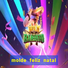 molde feliz natal para imprimir